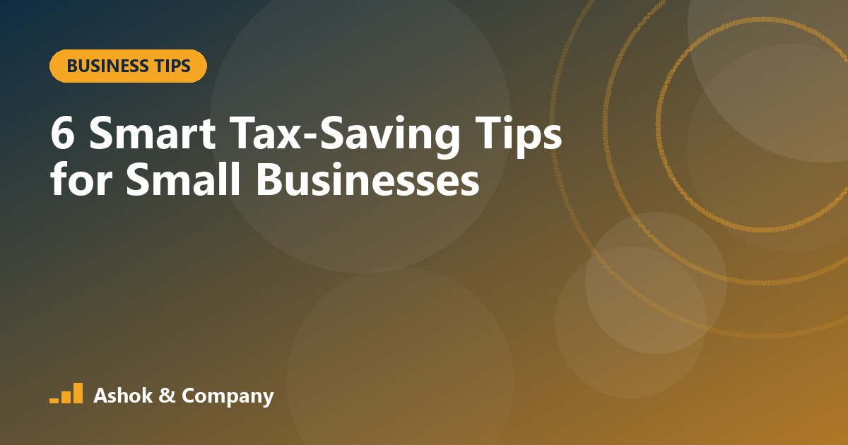 6 Smart Tax-Saving Tips for Small Businesses