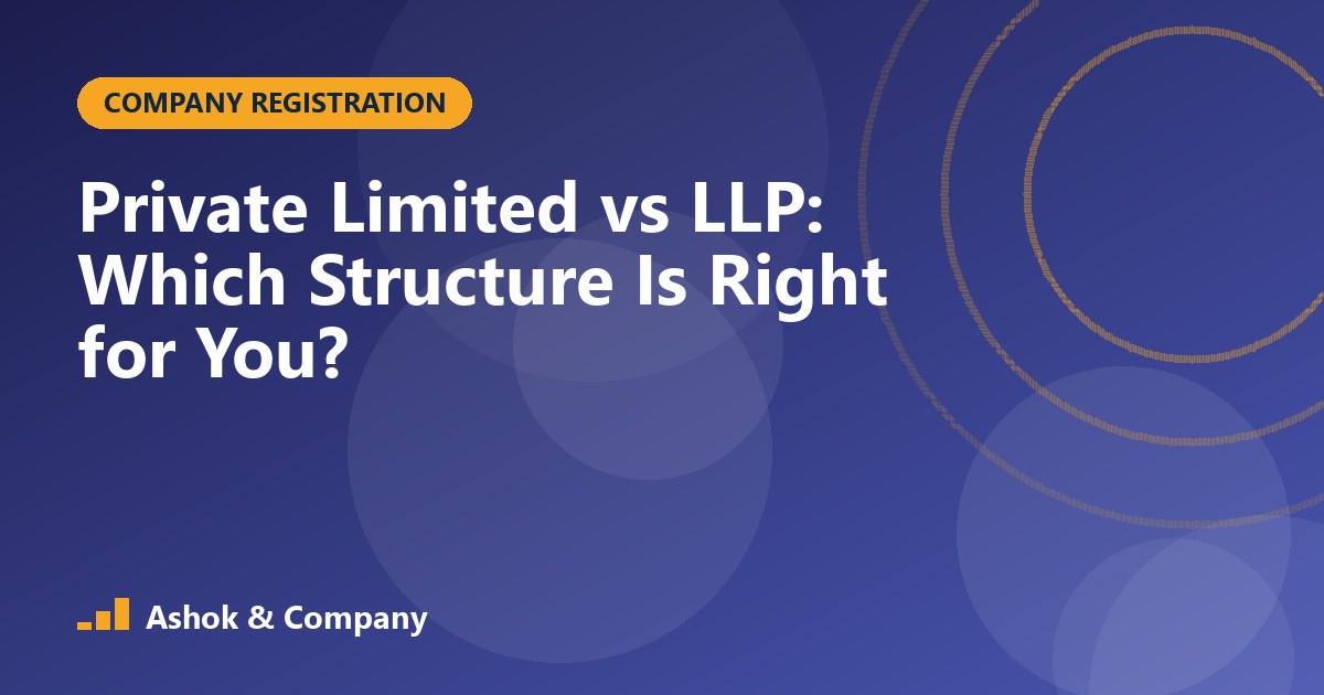Private Limited vs LLP: Which Structure Is Right for You?